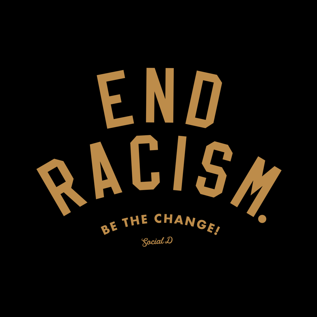 End Rasim Small END RACISM! Be the Change | The Social Dept.